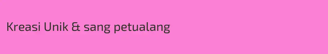 Kreasi Unik & sang petualang